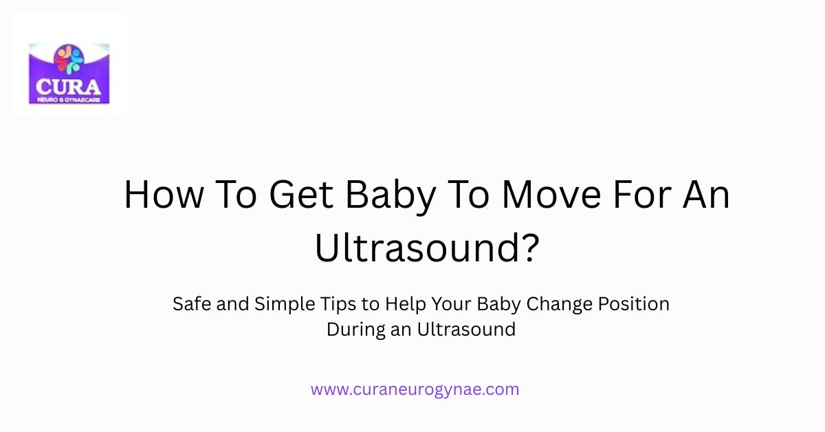 How To Get Baby To Move For An Ultrasound?